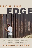 From the Edge: Chicana/o Border Literature and the Politics of Print