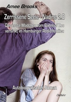 Zerrissene Seele - Nadine 2.0 - Das erste Mädchen vom Bahnhof Zoo versinkt im Hamburger Rotlichtmilieu - Autobiografischer Roman - Brooks, Amee