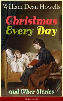 Christmas Every Day and Other Stories (Illustrated) (eBook, ePUB) - Howells, William Dean