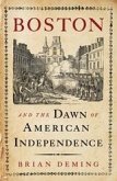 Boston and the Dawn of American Independence (eBook, ePUB) Boston and the Dawn of American Independence (eBook, ePUB)