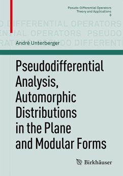 Pseudodifferential Analysis, Automorphic Distributions in the Plane and Modular Forms (eBook, PDF) - Unterberger, André