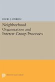Neighborhood Organization and Interest-Group Processes (eBook, PDF) Neighborhood Organization and Interest-Group Processes (eBook, PDF)