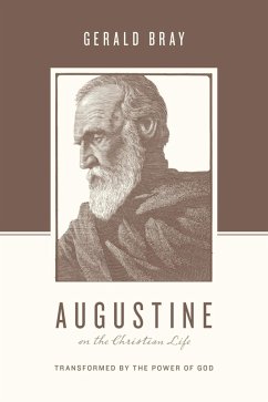 Augustine on the Christian Life (eBook, ePUB) - Bray, Gerald