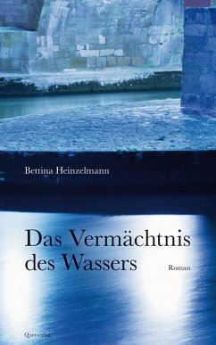 Das Vermächtnis des Wassers (eBook, ePUB) - Heinzelmann, Bettina