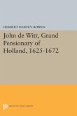 John de Witt, Grand Pensionary of Holland, 1625-1672 (eBook, PDF) John de Witt, Grand Pensionary of Holland, 1625-1672 (eBook, PDF)