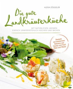 Die gute Landkräuterküche (eBook, ePUB) - Zöggeler, Alexia