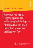 Molecular Phylogeny, Biogeography and an e-Monograph of the Papaya Family (Caricaceae) as an Example of Taxonomy in the Electronic Age (eBook, PDF)