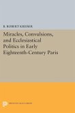 Miracles, Convulsions, and Ecclesiastical Politics in Early Eighteenth-Century Paris (eBook, PDF)