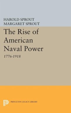 Rise of American Naval Power (eBook, PDF) - Sprout, Harold Hance; Sprout, Margaret T.