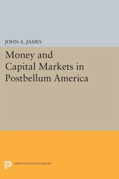 Money and Capital Markets in Postbellum America (eBook, PDF) Money and Capital Markets in Postbellum America (eBook, PDF)