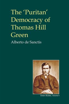 Puritan' Democracy of Thomas Hill Green (eBook, PDF) - De Sanctis, Alberto