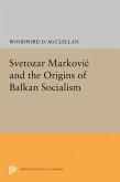 Svetozar Markovic and the Origins of Balkan Socialism (eBook, PDF)