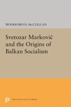 Svetozar Markovic and the Origins of Balkan Socialism (eBook, PDF) - Mcclellan, Woodford