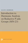 Introduction to Harmonic Analysis on Reductive P-adic Groups. (MN-23) (eBook, PDF)