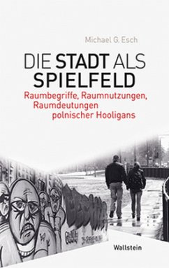 Die Stadt als Spielfeld - Esch, Michael G.