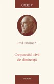 Opere 5. Crepusculul civil de dimineata (eBook, ePUB)