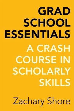 Grad School Essentials (eBook, ePUB) - Shore, Zachary