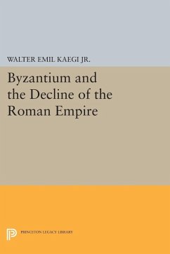 Byzantium and the Decline of the Roman Empire (eBook, PDF) - Kaegi, Walter Emil