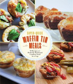 Super-Quick Muffin Tin Meals (eBook, ePUB) - Ladue, Melanie