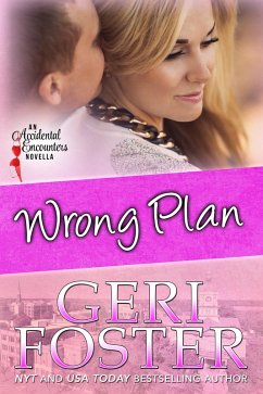 Wrong Plan (Accidental Encounters, #3) (eBook, ePUB) - Foster, Geri