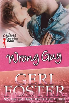 Wrong Guy (Accidental Encounters, #2) (eBook, ePUB) - Foster, Geri