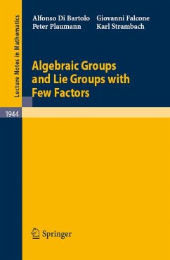 Algebraic Groups and Lie Groups with Few Factors (eBook, PDF) - Di Bartolo, Alfonso; Falcone, Giovanni; Plaumann, Peter; Strambach, Karl