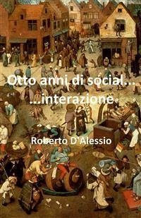 Otto anni di social......interazione (eBook, ePUB) - D'Alessio, Roberto