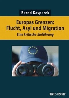 Europas Grenzen: Flucht, Asyl und Migration - Kasparek, Bernd