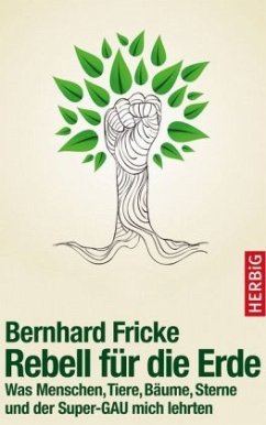 Rebell für die Erde - Fricke, Bernhard