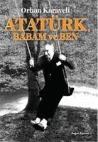 Atatürk, Babam ve Ben - Karaveli, Orhan