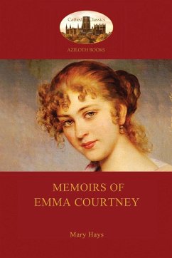 Memoirs of Emma Courtney - an 18th Century Feminist classic (Aziloth Books) - Hays, Mary