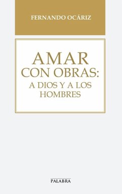 Cover Amar con obras : a Dios y a los hombres