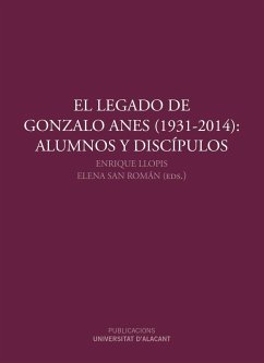 El legado de Gonzalo Anes, 1931-2014 : alumnos y discípulos