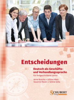 Entscheidungen: Deutsch als Geschäfts- und Verhandlungssprache - Buscha, Anne; Matz, Juliane; Raven, Susanne; Szita, Szilvia