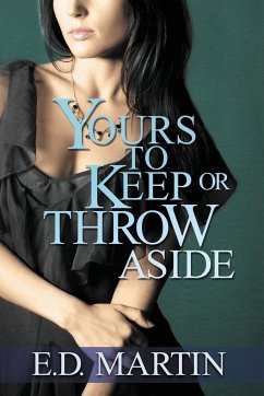 Yours to Keep or Throw Aside - Martin, E. D.