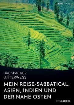 Backpacker unterwegs: Mein Reise-Sabbatical. Asien, Indien und der Nahe Osten - Lüdicke, Jens