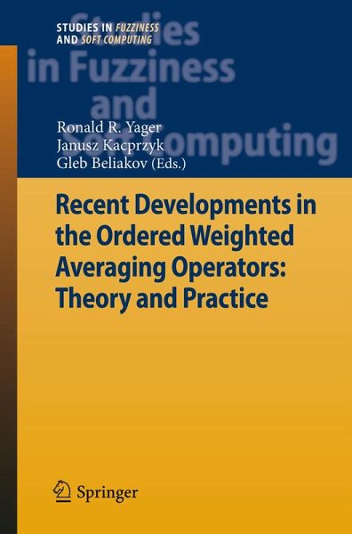 Recent Developments in the Ordered Weighted Averaging Operators: Theory and Practice (eBook, PDF) Recent Developments in the Ordered Weighted Averaging Operators: Theory and Practice (eBook, PDF)