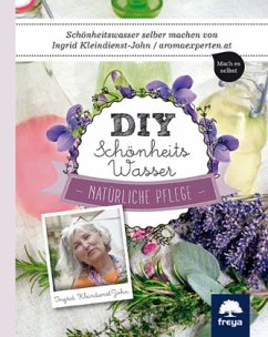DIY Schönheitswasser - Kleindienst-John, Ingrid