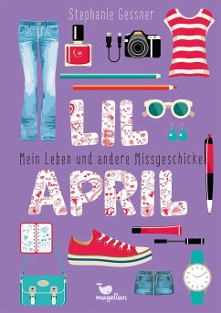 Mein Leben und andere Missgeschicke / Lil April Bd.1 - Gessner, Stephanie