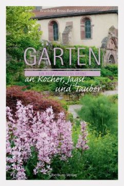 Gärten an Kocher, Jagst und Tauber - Bross-Burkhardt, Dr. Brunhilde