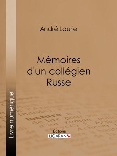 Mémoires d'un collégien russe (eBook, ePUB) - Ligaran; Laurie, André