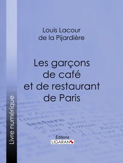 Les garçons de café et de restaurant de Paris (eBook, ePUB) - Ligaran; Lacour de La Pijardière, Louis