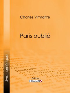 Paris oublié (eBook, ePUB) - Virmaître, Charles; Ligaran
