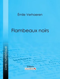 Flambeaux noirs (eBook, ePUB) - Ligaran; Verhaeren, Emile