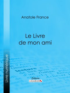 Le Livre de mon ami (eBook, ePUB) - France, Anatole; Ligaran