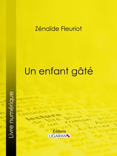 Un enfant gâté (eBook, ePUB) - Fleuriot, Zénaïde; Ligaran