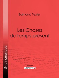 Les Choses du temps présent (eBook, ePUB) - Auguste Texier, Edmond; Ligaran