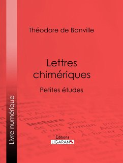 Lettres chimériques (eBook, ePUB) - de Banville, Théodore; Ligaran