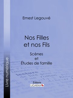 Nos Filles et nos Fils (eBook, ePUB) - Legouvé, Ernest; Ligaran