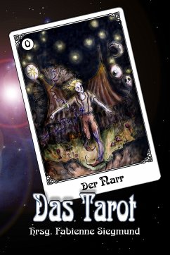 Das Tarot (eBook, ePUB) - Behrmann, Nina; Bicker, Veronika; Bonn, Susanne; Carpenter, Tanya; Corzilius, Thilo; Fuchs, Ruth M.; Gerlach, Katharina; Gfrerer, Gabriele; Hampel, Moritz B.; Hohmann, Peter; Hüsken, Sven I.; Karschnick, Ann-Kathrin; Kinne, Diana; Marzi, Christoph; Menschig, Diana; Plaschka, Oliver; Siegmund, Fabienne; Steenbergen, Carsten; Stegemann, Ulrike; Tillmanns, Andrea; Weber, Annika; Wild, Rebecca; Schlicht, Chris